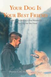 Your Dog is Your Best Friend: Master Keys to Building a Great Relationship With Your Dog Your Best Friend (ISBN: 9781638815655)