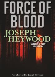 Force of Blood: A Woods Cop Mystery (ISBN: 9781493050055)