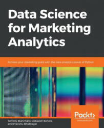 Data Science for Marketing Analytics - Tommy Blanchard, Debasish Behera, Pranshu Bhatnagar (ISBN: 9781789959413)