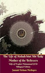 The Life of Aishah bint Abi Bakr Mother of the Believers Wife of Prophet Muhammad SAW Bilingual Edition Standar Version (ISBN: 9780368596537)