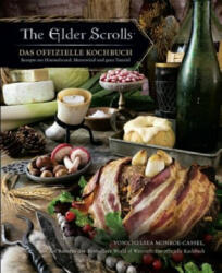 The Elder Scrolls: Das offizielle Kochbuch: Rezepte aus Himmelsrand, Morrowind und ganz Tamriel - Chelsea Monroe-Cassel, Andreas Kasprzak (ISBN: 9783833237775)
