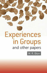 Experiences in Groups - W R Bion (1991)