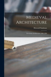 Medieval Architecture; European Architecture, 600-1200 - Howard Saalman (2021)