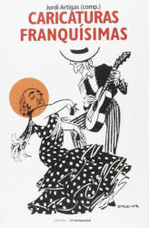 Caricaturas franquísimas - JORDI ARTIGAS (ISBN: 9788479481339)