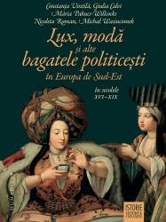 Lux, modă și alte bagatele politicești în Europa de Sud-Est, în secolele XVI-XIX (ISBN: 9789735071646)