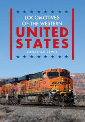 Locomotives of the Western United States - Jonathan Lewis (ISBN: 9781445669106)