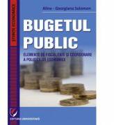 Bugetul public. Elemente de fiscalitate si coordonare a politiclor economice - Alina-Georgiana Solomon (ISBN: 9786062803469)