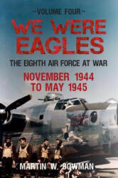 We Were Eagles Volume Four - Martin Bowman (ISBN: 9781445633718)