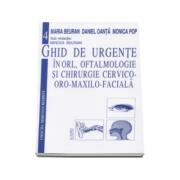 Ghid de urgente in ORL, oftalmologie si chirurgie cervico-oro-maxilo-faciala - Mircea Beuran (ISBN: 9789739161756)