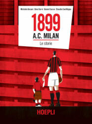 1899 A. C. Milan. Le storie - Michele Ansani, Gino Cervi, Gianni Sacco, Claudio Sanfilippo (ISBN: 9788820391409)