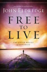 Free to Live: The Utter Relief of Holiness (ISBN: 9781455525720)