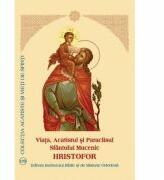 Viata, Acatistul si Paraclisul Sfantului Mucenic Hristofor (ISBN: 9789736165573)