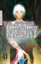 To Your Eternity 10 - Yoshitoki Oima, Cordelia Suzuki (2020)