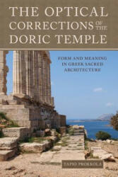 The Optical Corrections of the Doric Temple: Form and Meaning in Greek Sacred Architecture - Tapio Uolevi Prokkola (2011)