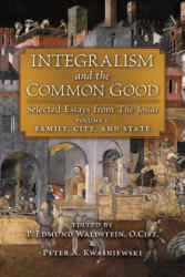 Integralism and the Common Good - Peter A. Kwasniewski, P. Edmund Waldstein (ISBN: 9781621387886)