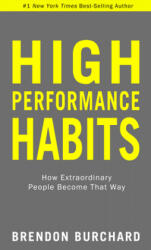 High Performance Habits: How Extraordinary People Become That Way - Burchard, Brendon (ISBN: 9781401964115)