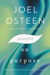 Peaceful on Purpose: The Power to Remain Calm, Strong, and Confident in Every Season - Joel Osteen (ISBN: 9781455534401)