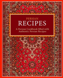 Persian Recipes: A Persian Cookbook Filled with Authentic Persian Recipes (2nd Edition) - Booksumo Press (ISBN: 9781725963122)