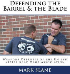Defending the Barrel & the Blade: : Weapons Defenses of the United States Krav Maga Association - Mark Slane, Rory Miller (ISBN: 9781502360816)