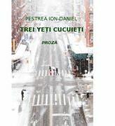 Trei yeti cucuieti - Ion-Daniel Pestrea (ISBN: 9786068935171)