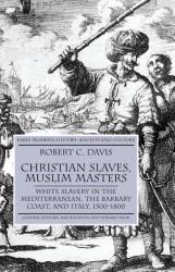 Christian Slaves, Muslim Masters - Robert C Davis (2004)