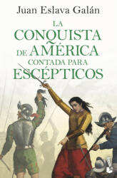 LA CONQUISTA DE AMERICA CONTADA PARA ESCEPTICOS - JUAN ESLAVA GALAN (ISBN: 9788408243205)