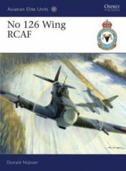 No 126 Wing RCAF - Donald Nijboer (ISBN: 9781846034831)