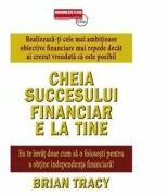 Cheia succesului financiar e la tine - Brian Tracy (ISBN: 9789738495968)