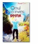 Omul si-a invins bestia - Pavel Corut (ISBN: 9789731992099)