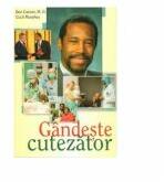 Gandeste cutezator - Ben Carson (ISBN: 9786069114902)