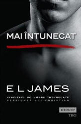 Mai intunecat. Cincizeci de umbre intunecate versiunea lui Christian - E L James (ISBN: 9786064003843)