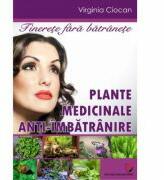Tinerete fara batranete. Plante medicinale anti-imbatranire - Virginia Ciocan (ISBN: 9786062804824)