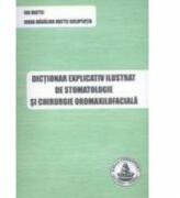 Dictionar explicativ ilustrat de stomatologie si chirurgie oromaxilofaciala - Ion Maftei, Ioana Madalina Maftei (ISBN: 9786065520073)