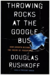 Throwing Rocks at the Google Bus - Douglas Rushkoff (2016)