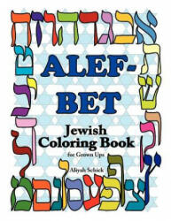 Alefbet Jewish Coloring Book for Grown ups: Color for stress relaxation, Jewish meditation, spiritual renewal, Shabbat peace, and healing - Aliyah Schick (ISBN: 9780984412594)