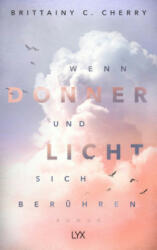 Wenn Donner und Licht sich berühren - Brittainy C. Cherry, Katja Bendels (ISBN: 9783736308305)