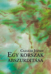 Egy korszak abszurditása (ISBN: 9786156270382)