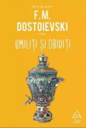 Umiliti Si Obiditi, F. M. Dostoievski - Editura Art (ISBN: 9786067108378)