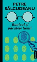 Bunicul si pacatele lumii - Petre Salcudeanu (ISBN: 9786069629192)