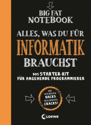 Big Fat Notebook - Alles, was du für Informatik brauchst - Das Starterkit für angehende Programmierer - Chris Pearce, Christian Bubenheim, Alexander Ritter Thern, Miriam Zimmermann (2021)