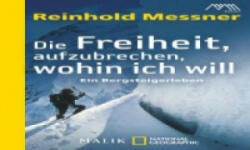 Die Freiheit aufzubrechen, wohin ich will - Reinhold Messner (2012)