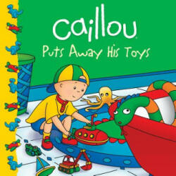 Caillou Puts Away His Toys - Joceline Sanschagrin, Eric Sevigny (ISBN: 9782894509388)