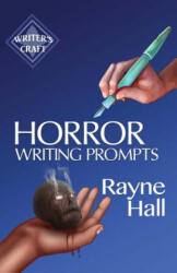 Horror Writing Prompts: 77 Powerful Ideas To Inspire Your Fiction - Rayne Hall (ISBN: 9781545482698)