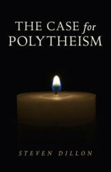 Case for Polytheism - Steven Dillon (ISBN: 9781782797357)