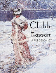 Childe Hassam, Impressionist - Warren Adelson, Jay E. Cantor, William H. Gerdts (ISBN: 9780789205872)