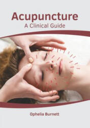 Acupuncture: A Clinical Guide - Ophelia Burnett (ISBN: 9781632418159)