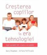 Cresterea copiilor in era tehnologiei - Gary Chapman, Arlene Pellicane (ISBN: 9786067321067)
