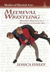Medieval Wrestling: Modern Practice of a 15th-Century Art (ISBN: 9781937439118)