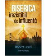 Biserica irezistibil de influenta - Robert Lewis, Rob Wilkins (ISBN: 9786067320336)
