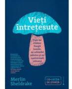 Vieti intretesute - Merlin Sheldrake (ISBN: 9786067224634)